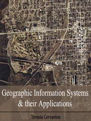 cover image of Geographic Information Systems & Their Applications